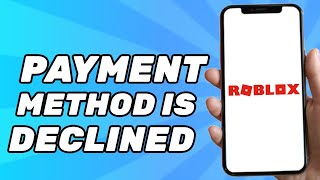 How to Fix This Payment Has Been Declined in Roblox 2022