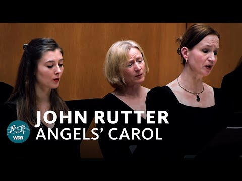 John Rutter - Angels' Carol | WDR Radio Choir  | WDR Symphony Orchestra