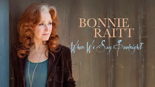 Bonnie Raitt - When We Say Goodnight (Official Lyric Video)