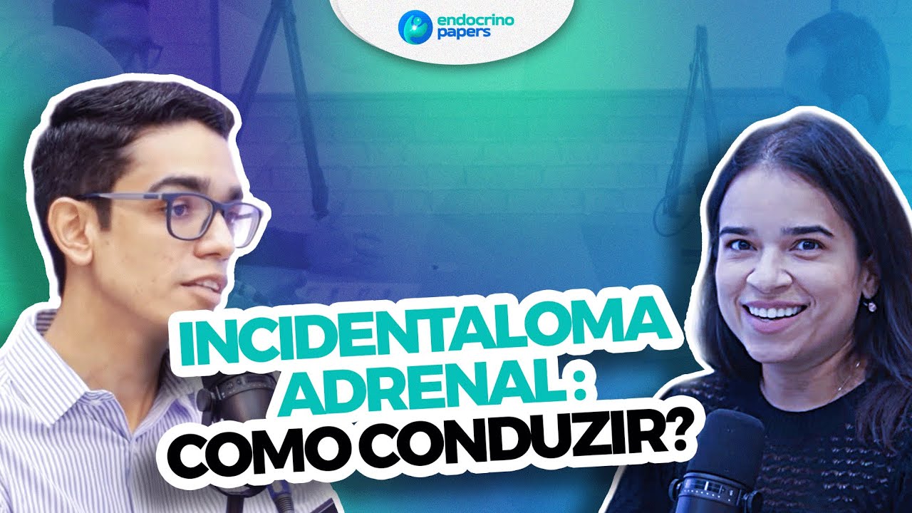 Podcast Endocrinopapers - Incidentaloma Adrenal - como conduzir?