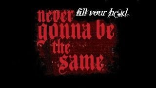 Fill Your Head - Never gonna be the same. 2011