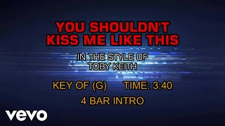 Toby Keith - You Shouldn&#39;t Kiss Me Like This (Karaoke)