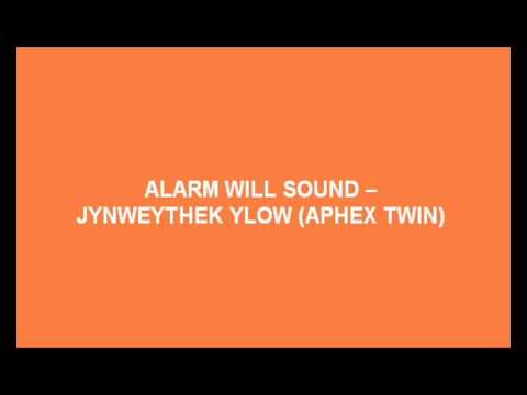 Alarm Will Sound - Jynweythek Ylow (Aphex Twin)