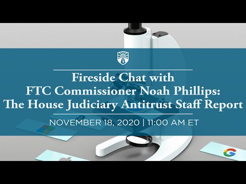 Fireside Chat with FTC Commissioner Noah Phillips: The House Judiciary Antitrust Staff Report