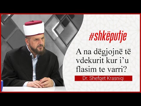 A na dëgjojnë të vdekurit kur i’u flasim te varri? - Dr. Shefqet Krasniqi