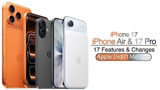 iPhone 17, Air, &amp; 17 Pro - 17 Changes Apple Didn&#039;t Tell Us