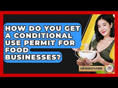 How Do You Get A Conditional Use Permit For Food Businesses?
