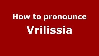 How to pronounce Vrilissia
