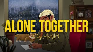 Lirik Lagu Alone Together - Oslo Ibrahim: I'm Ready for A Long Night All You Have To Do Is Sit Tight
