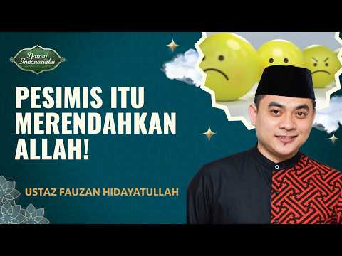 Sikap Pesimis: Salah Satu Prasangka Buruk Kepada Allah | Ustaz Fauzan Hidayatullah-Damai Indonesiaku