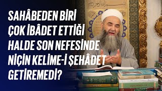 Sahâbeden Biri Çok İbâdet Ettiği Halde Son Nefesinde Niçin Kelime-i Şehâdet Getiremedi?