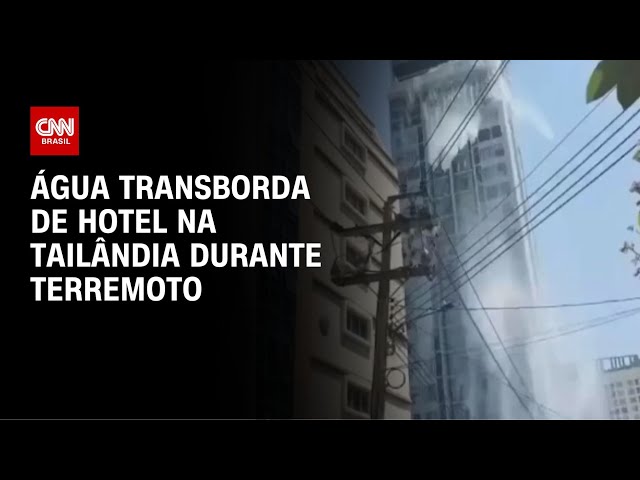 Vídeo mostra água transbordando de hotel na Tailândia durante terremoto | CNN BRASIL