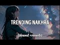 Trending Nakhra Slowed And Reverb Trending Nakhra Song Amrit Maan Punjabi Song