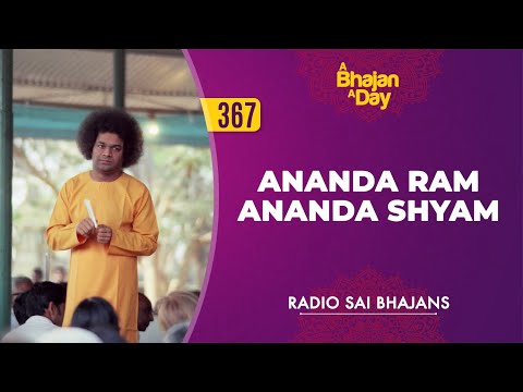 367 - Ananda Ram Ananda Shyam | Radio Sai Bhajans