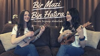 Bir Mazi Bin Hatıra - Ukulele Cover By Gülşah&amp;Ezgi (Farah Zeynep Abdullah)