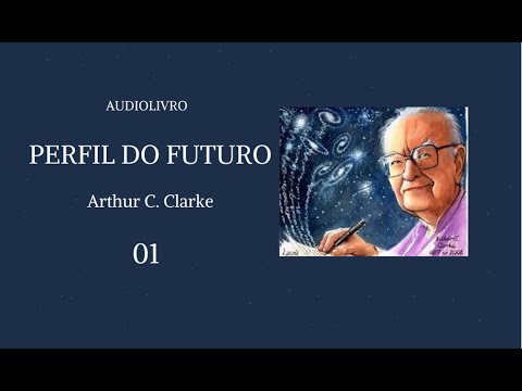 Perfil do futuro, Arthur C. Clarke (parte 01) - audiolivro voz humana