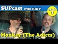 Monkey of The Adicts | SUPcast w/ Neil P #3