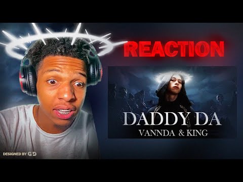 VANNDA - DADDY DA & KING (OFFICIAL MUSIC VIDEO) REACTION!
