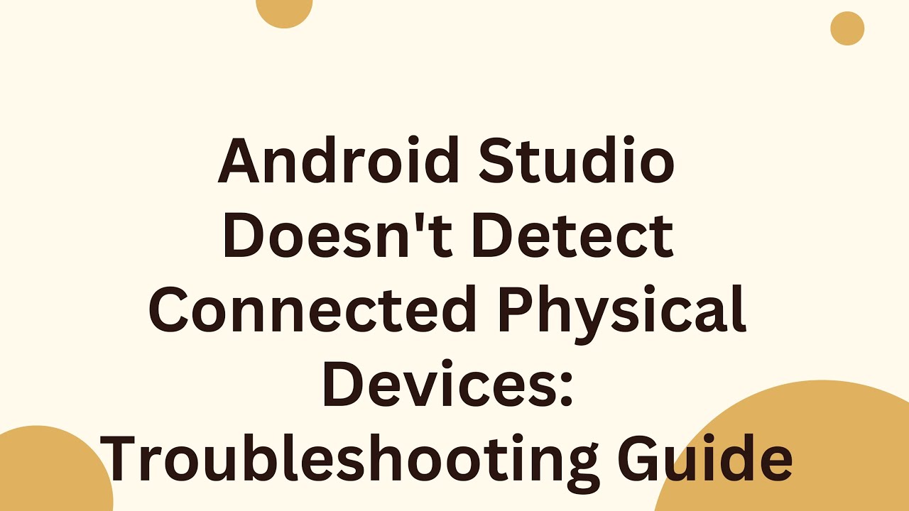 Android Studio Doesn't Detect Connected Physical Devices: Troubleshooting Guide
