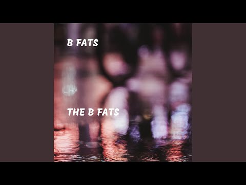 The B Fats