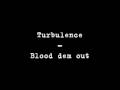 Turbulence - Blood dem out