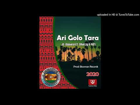Ari Golo Tara - JL-Square x Sharzy x 40% (Prod: Boxman Recordz) 2020