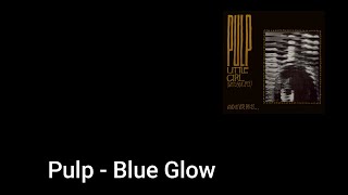 Pulp - Blue Glow (Lyric Video)