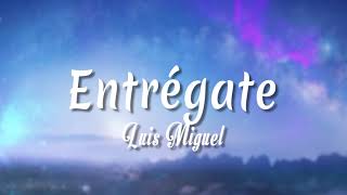 Entrégate - Luis Miguel ( Letra + vietsub )