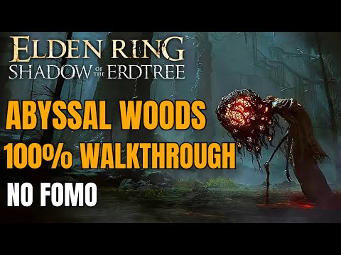 Elden Ring DLC - Abyssal Woods 100% Walkthrough Guide | Dont have FOMO