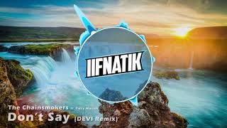 The Chainsmokers - Don&#39;t Say ft. Emily Warren (DEVI Remix) (iiFNaTiK Intro 2017)