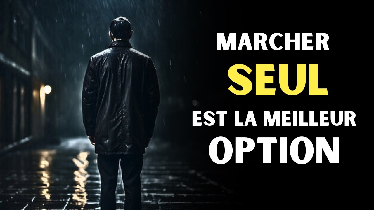 Tu Es Seul… Et C’est La Meilleure Chose Qui Puisse T’Arriver | Motivation