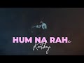Hum Na Rahe Official Music Video KARTIKAY Sorrow Bringer