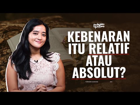 KEBENARAN ITU RELATIF ATAU ABSOLUT? - FORBIDDEN QUESTIONS