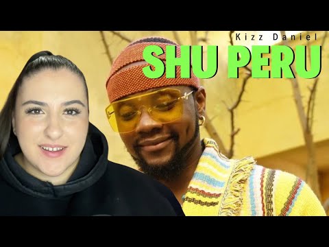 Kizz Daniel - Shu Peru / Just Vibes Reaction