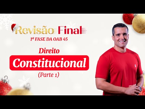 Direito Constitucional | Revisão Final - 1ª Fase da OAB 45 (Parte 1)