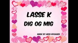 Lasse K - Dig og Mig (Lyrics)