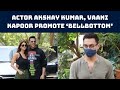 Actor Akshay Kumar Vaani Kapoor Promote BellBottom Catch News