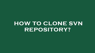 How to clone svn repository?