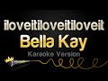 Bella Kay Iloveitiloveitiloveit Karaoke Version