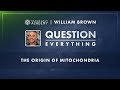 William Brown: The Origin Of Mitochondria