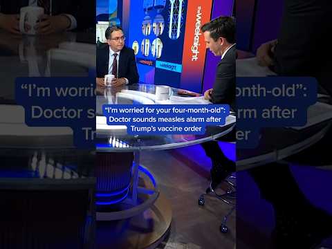 'I'm worried about your four-month-old': Doctor sounds measles alarm after Trump’s vaccine order