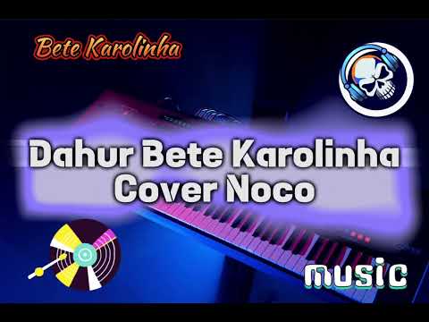 DAHUR BETE KAROLINHA_COVER BY NOCO 🎹🎤🇹🇱