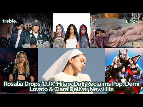 Rosalía Drops ‘LUX’, Hilary Duff Reclaims Pop, Demi Lovato & Ciara Deliver New Hits | treble ep. 27