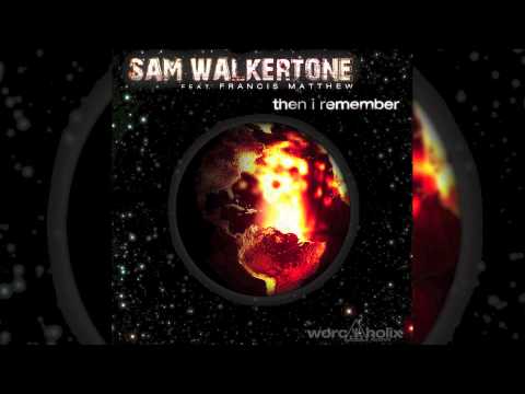 Sam Walkertone Feat. Francis Matthew - Then I Remember (Club Edit) // WORCAHOLIX //