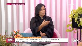 Alertas na estética facial: Dra. Regiane Carvalho explica a importância da segurança | FALANDO NISSO