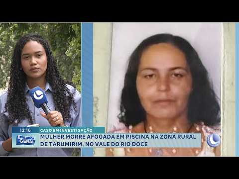 Caso em investigação: Mulher morre afogada em piscina na zona rural de Tarumirim.