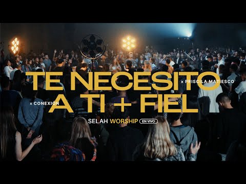 Te necesito a ti (All I Need Is You- HILLSONG) + Fiel  - ft.Priscila Matiesco y Conexion