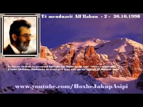 Të menduarit All`llahun  - 2 -  30.10.1998.Hoxhë:Jakup Asipi (Allahu e mëshiroftë!)