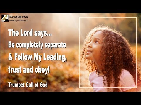 Be completely separate and follow My Leading... Trust & Obey 🎺 Trumpet Call of God Video
