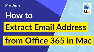 How to Extract Office 365 Email Address in Mac OS ?